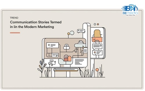 Câu chuyện truyền thông trong Marketing theo xu hướng hiện đại